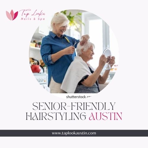 Senior-Friendly Hairstyling Austin