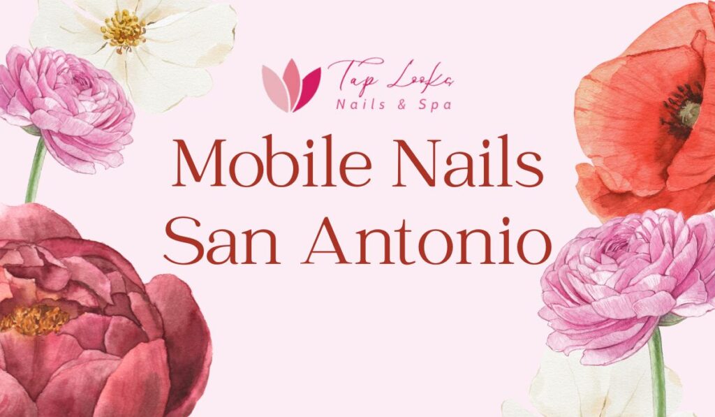 Mobile Nails San Antonio