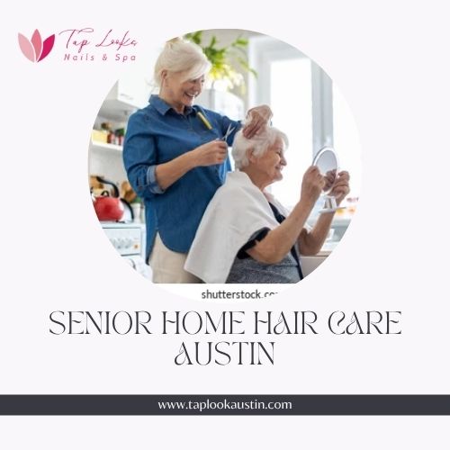Senior Home Hair Care Austin