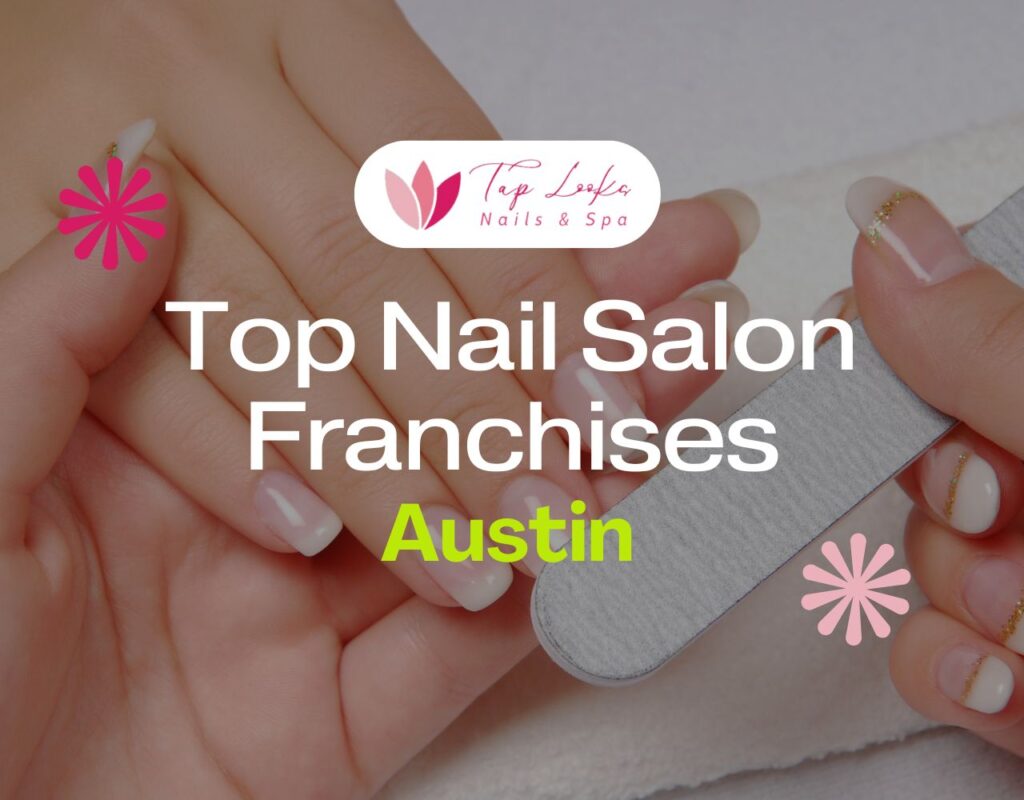 Top Nail Salon Franchises Austin
