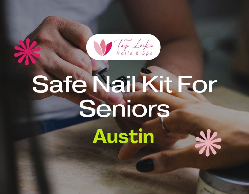 Safe Nail Kit For Seniors In Austin