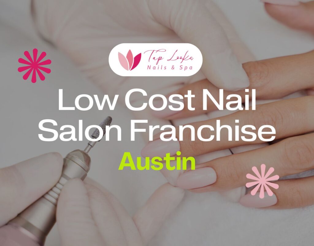 Low Cost Nail Salon Franchise Austin