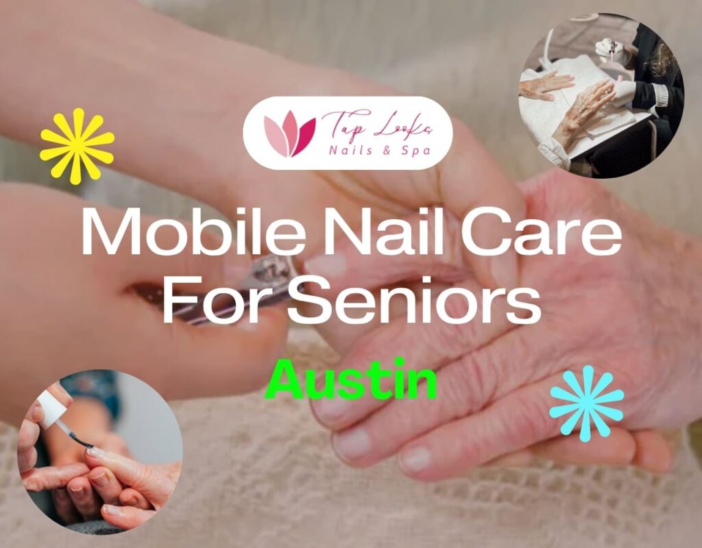 Mobile Nail Care For Seniors Austin